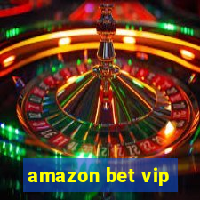 amazon bet vip